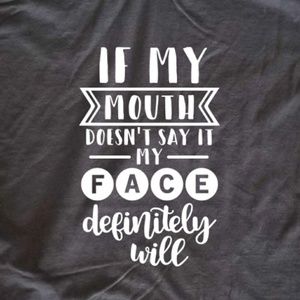 If My mouth Doesn't say it my face definitely will
